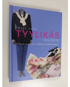 Kirjailijan Susie Faux käytetty kirja Tyylikäs nainen : oikeat asusteet, kaunis kokonaisuus