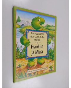 Kirjailijan Paulette Bourgeois käytetty teos Franklin ja minä : kun avaat tämän kirjan saat tutustua minuun
