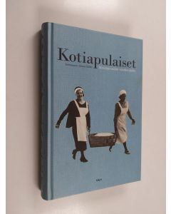 Tekijän Minna Kilkki  käytetty kirja Kotiapulaiset : muistoja sadan vuoden ajalta