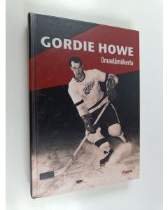 Kirjailijan Gordie Howe uusi kirja Gordie Howe : omaelämäkerta (UUSI)
