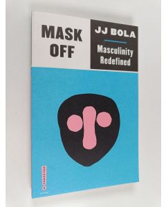 Kirjailijan JJ Bola käytetty kirja Mask Off Masculinity Redefined