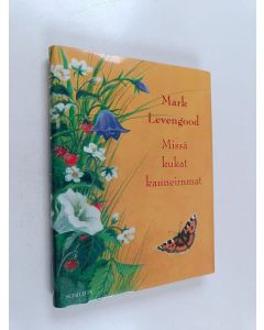 Kirjailijan Mark Levengood käytetty kirja Missä kukat kauneimmat