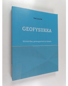 Kirjailijan Pasi Laurila käytetty kirja Geofysiikka - Kiinteä Maa, geomagnetismi ja ilmasto