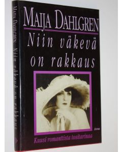 Kirjailijan Maija Dahlgren käytetty kirja Niin väkevä on rakkaus : kuusi romanttista tositarinaa