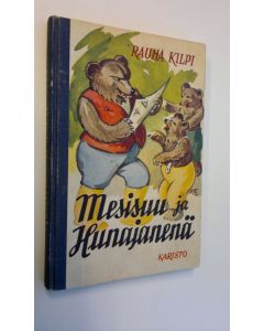 Kirjailijan Rauha Kilpi käytetty kirja Mesisuu ja Hunajanenä : satuja