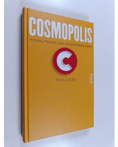 Kirjailijan Elisa Juholin käytetty kirja Cosmopolis : yhteiskuntavastuusta yrityskansalaisuuteen