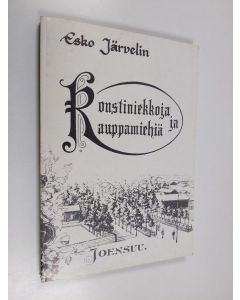 Kirjailijan Esko Järvelin käytetty kirja Konstiniekkoja ja kauppamiehiä