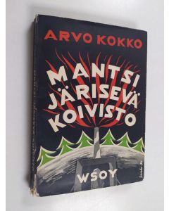 Kirjailijan Arvo Kokko käytetty kirja Mantsi Järisevä Koivisto : Karjalan kuulut linnakkeet