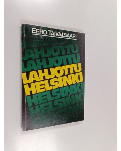 Kirjailijan Eero Taivalsaari käytetty kirja Lahjottu Helsinki : korruptiotapauksia sekä pohdintaa niiden syistä, seurauksista ja murtamisesta
