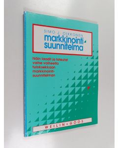 Kirjailijan Simo J. Oikkonen käytetty kirja Markkinointisuunnitelma : näin laadit ja toteutat vaihe vaiheelta tuloksekkaan markkinointisuunnitelman