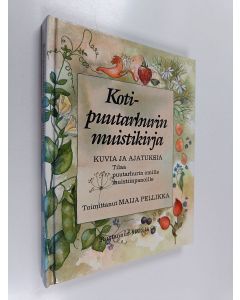 Tekijän Maija Pellikka  käytetty kirja Kotipuutarhurin muistikirja