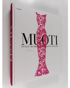 käytetty kirja Muoti : tyylit ja vaatteet kautta aikojen