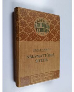 Kirjailijan Selma Lagerlöf käytetty kirja Näkymättömiä siteitä : kertomuksia