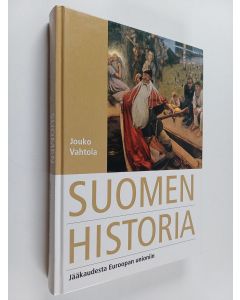 Kirjailijan Jouko Vahtola käytetty kirja Suomen historia : jääkaudesta Euroopan unioniin