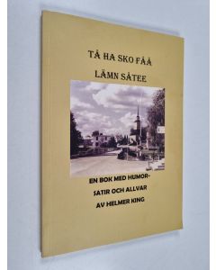 Kirjailijan Helmer King käytetty kirja Tå ha sko fåå lämn såtee : en bok med humor-satir och allvar