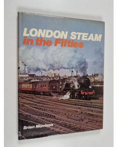 Kirjailijan Brian Morrison käytetty kirja London Steam in the Fifties