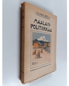 Kirjailijan Santeri Alkio käytetty kirja Maalaispolitiikkaa 1
