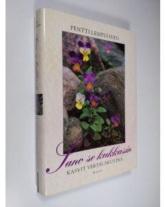 Kirjailijan Pentti Lempiäinen käytetty kirja Sano se kukkasin : kasvit vertauskuvina (ERINOMAINEN)