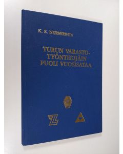 Kirjailijan Kalle Eino Nurmirinta käytetty kirja Turun varastotyöntekijäin puoli vuosisataa : Turun varastotyöntekijät r.y. os. 107 vuosina 1938-1988