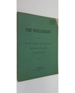 käytetty kirja Pieni novellikirjsto 5 (1893) : Ei niin salattua, ettei ilmi tulisi ; Elehvantin kesyttäjä ; Kunniahousut (lukematon)