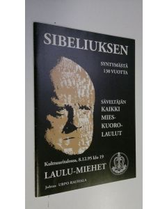 käytetty teos Sibeliuksen syntymästä 130 vuotta : Säveltäjän kaikki mieskuorolaulut Kulttuuritalossa 8.12.95