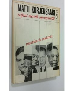 Kirjailijan Matti Kurjensaari käytetty kirja Veljeni merellä myrskyävällä : muotokuvia muistista