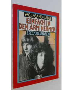 Kirjailijan Wolfgang Gabel käytetty kirja Einfach in den Arm nehmen : erzählungen
