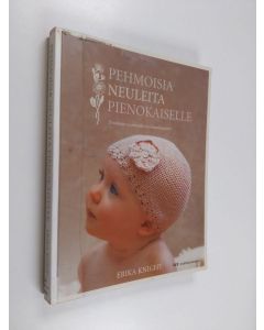 Kirjailijan Erika Knight käytetty kirja Pehmoisia neuleita pienokaiselle : 20 suloista neulemallia luonnonlangoista