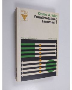 Kirjailijan Osmo A. Wiio käytetty kirja Ymmärretäänkö sanomasi : Viestintä - tiedonvälitys