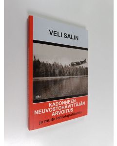 Kirjailijan Veli Salin käytetty kirja Kadonneen neuvostohävittäjän arvoitus ja muita lentotapahtumia