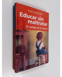 Kirjailijan Sergio Isaza käytetty kirja Educar sin maltratar - El castigo en la crianza