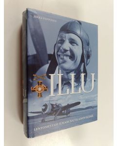 Kirjailijan Jukka Piipponen käytetty kirja Illu : lentomestari Ilmari Juutilaisen elämä