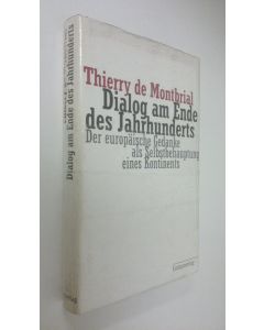 Kirjailijan Thierry de Montbrial käytetty kirja Dialog am Ende des Jahrhundert : Der europäische Gedanke als Selbstbehauptung eines Kontinents (UUSI)