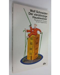 Kirjailijan Wolf Schneider käytetty kirja Der vierstöckige Hausbesitzer : Plauderstunde Deutsch mit 33 Fragezeichen (UUDENVEROINEN)