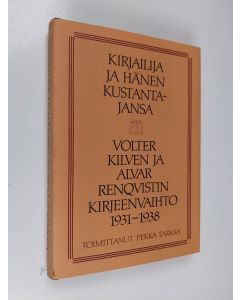 Kirjailijan Volter Kilpi käytetty kirja Kirjailija ja hänen kustantajansa : Volter Kilven ja Alvar Renqvistin kirjeenvaihto 1931-1938 (ERINOMAINEN)