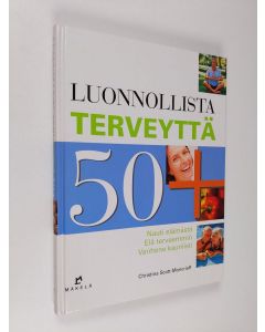 Kirjailijan Christina Scott-Moncrieff käytetty kirja Luonnollista terveyttä 50+ : nauti elämästä, elä terveemmin, vanhene kauniisti