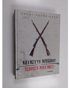 Kirjailijan Erkki Fredrikson käytetty kirja Kätketyt kiväärit, veriset pistimet