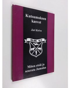 Kirjailijan Jari Koivu käytetty kirja Kutsumuksen kasvot : miten etsiä ja seurata Jumalaa