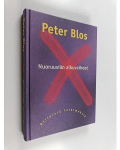 Kirjailijan Peter Blos käytetty kirja Nuoruusiän alkuvaiheet : kliinisiä tutkimuksia
