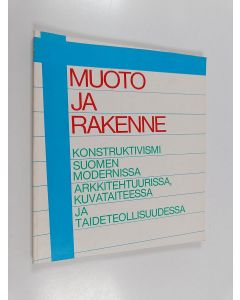 käytetty kirja Muoto ja Rakenne - Konstruktivismi Suomen modernissa arkkitehtuurissa, kuvataiteesa ja taideteollisuudessa ; Ateneumin taidemuseo, Helsinki, 31.7.-13.9.1981