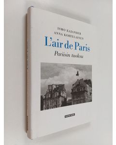 Kirjailijan Ismo Kajander käytetty kirja L'air de Paris Pariisin tuoksu - Pariisin tuoksu