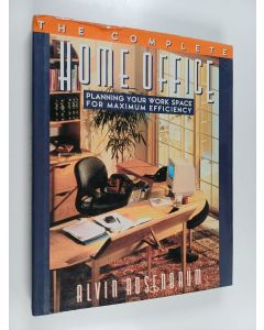 Kirjailijan Alvin Rosenbaum käytetty kirja The Complete Home Office : Planning Your Work Space for Maximum Efficiency