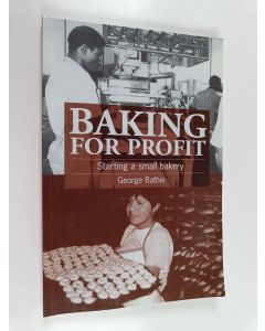 Kirjailijan George Bathie käytetty kirja Baking for Profit - Starting a Small Bakery