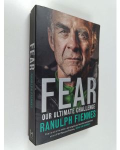 Kirjailijan Ranulph Fiennes käytetty kirja Fear - Our Ultimate Challenge