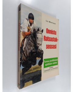 Kirjailijan Liz Morrison käytetty kirja Onnistu ratsastuksessasi : tunne positiivisen ajattelun voima neuro-lingvististä ohjelmaa käyttäen