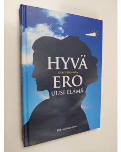 Kirjailijan Kari Kiianmaa käytetty kirja Hyvä ero, uusi elämä