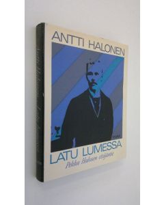 Kirjailijan Antti Halonen käytetty kirja Latu lumessa : Pekka Halosen etsijäntie