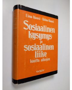 Kirjailijan Eino Kuusi käytetty kirja Sosiaalinen kysymys ja sosiaalinen liike kautta aikojen