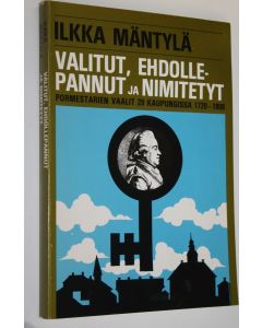 Kirjailijan Ilkka Mäntylä käytetty kirja Valitut, ehdollepannut ja nimitetyt : pormestarien vaalit 20 kaupungissa 1720-1808 = Auswahl, Ernennungsvorschlag und Ernennung : die Burgermeisterwahlen in 20 Städten 1720-1808