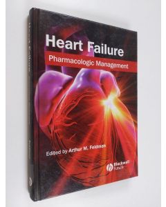 Kirjailijan Arthur M. Feldman käytetty kirja Heart Failure - Pharmacologic Management